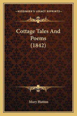 Cottage Tales And Poems (1842) by Hutton, Mary