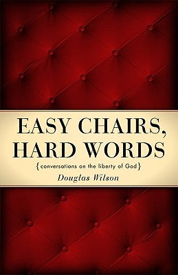 Easy Chairs, Hard Words: Conversations on the Liberty of God by Wilson, Douglas