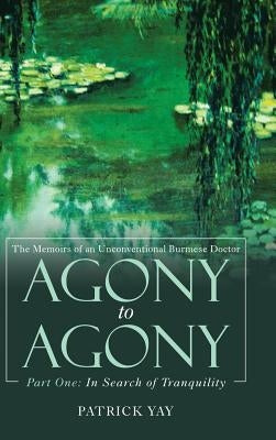 Agony to Agony: Part One: in Search of Tranquility by Yay, Patrick