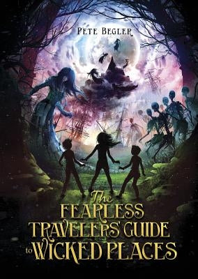 The Fearless Travelers' Guide to Wicked Places by Begler, Pete