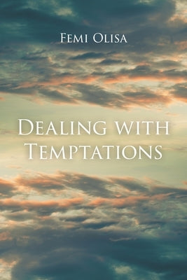 Dealing with Temptations by Olisa, Femi