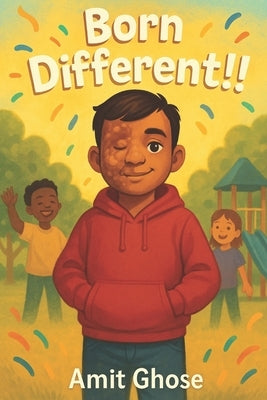 Born Different: A Heartwarming Children's Book about Disability, Confidence, and Kindness by Ghose, Amit