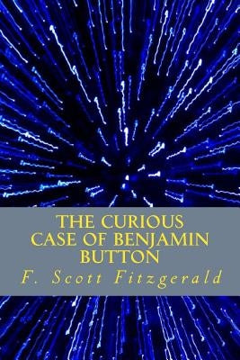 The Curious Case of Benjamin Button by Fitzgerald, F. Scott