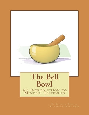 The Bell Bowl: An Introduction to Mindful Listening by Ames, Ryan