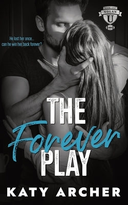 The Forever Play: A College Sports Romance by Archer, Katy