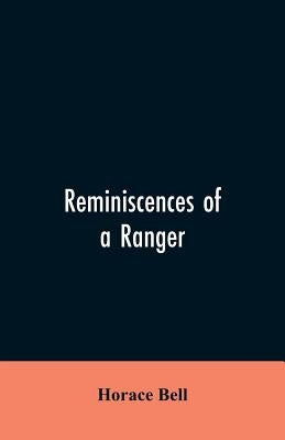 Reminiscences of a Ranger: Or, Early Times in Southern California by Bell, Horace