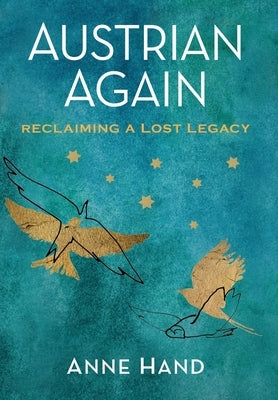 Austrian Again: Reclaiming a Lost Legacy by Hand, Anne