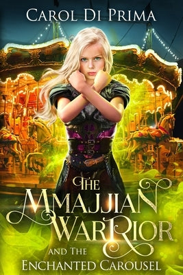 The Mmajjian Warrior and The Enchanted Carousel by Di Prima, Carol