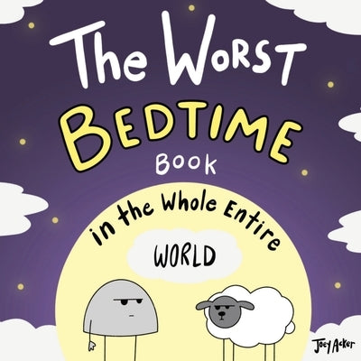 The Worst Bedtime Book in the Whole Entire World by Acker, Joey
