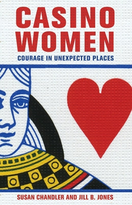 Casino Women: Courage in Unexpected Places by Chandler, Susan