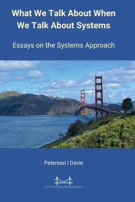 What We Talk About When We Talk About Systems: Essays on the Systems Approach by Peterson, Larry L.