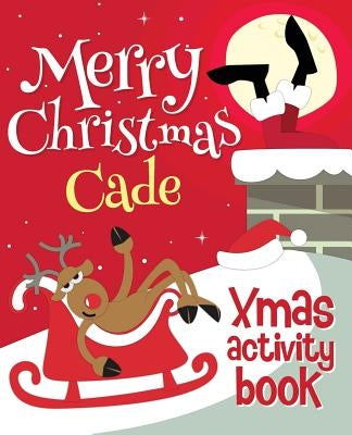 Merry Christmas Cade - Xmas Activity Book: (Personalized Children's Activity Book) by Xmasst