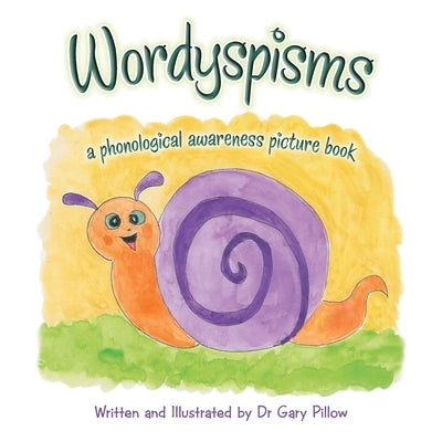 Wordyspisms: a phonological awareness picture book by Pillow, Gary