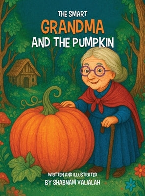 The Smart Grandma and the Pumpkin by Valialah, Shabnam