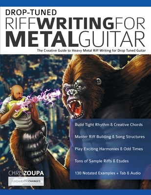 Drop-Tuned Riff Writing for Metal Guitar: The Creative Guide to Heavy Metal Riff Writing for Drop Tuned Guitar by Zoupa, Chris