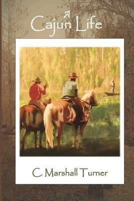 A Cajun Life by Turner, C. Marshall