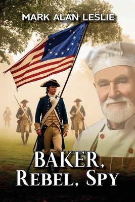 Baker, Rebel, Spy by Leslie, Mark Alan