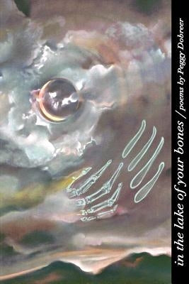 In the Lake of Your Bones by Dobreer, Peggy