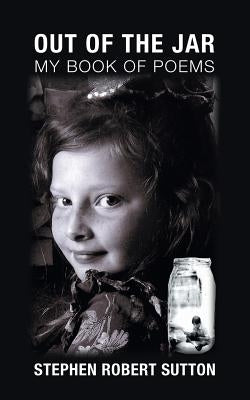 Out of the Jar: My Book of Poems by Sutton, Stephen Robert