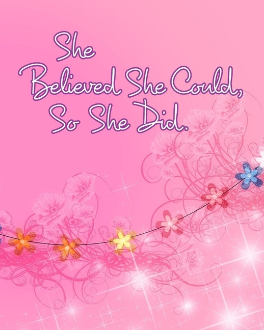 She Believed She Could, So She Did: Inspirational Quote, Pink Floral Design Notebook, Journal by Journals, June Bug