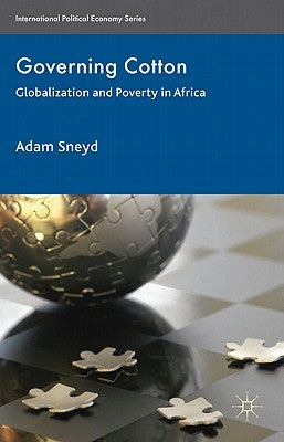 Governing Cotton: Globalization and Poverty in Africa by Sneyd, A.