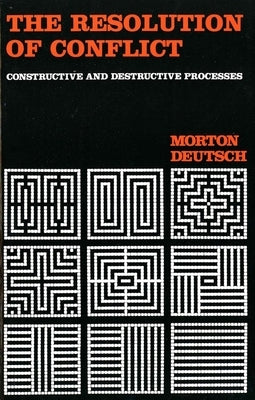 The Resolution of Conflict: Constructive and Destructive Processes by Deutsch, Morton