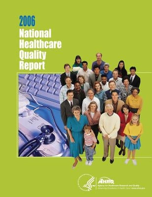 National Healthcare Quality Report, 2006 by And Quality, Agency for Healthcare Resea