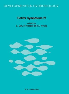 Rotifer Symposium IV: Proceedings of the Fourth Rotifer Symposium, Held in Edinburgh, Scotland, August 18-25, 1985 by May, L.