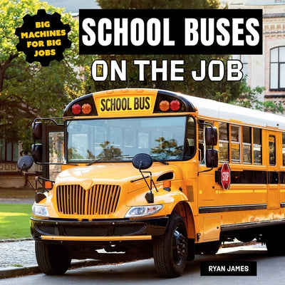 School Buses on the Job by James, Ryan