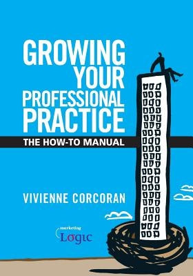 Growing Your Professional Practice: The How-To Manual by Corcoran, Vivienne