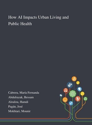 How AI Impacts Urban Living and Public Health by Cabrera, María Fernanda