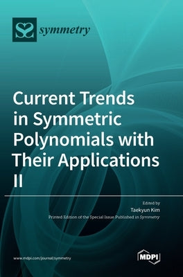 Current Trends in Symmetric Polynomials with Their Applications Ⅱ by Kim, Taekyun