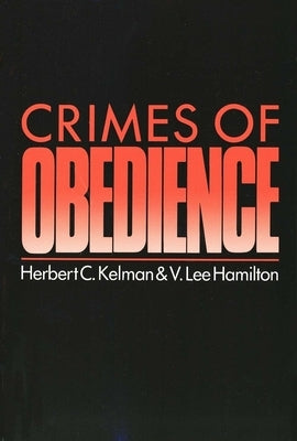 Crimes of Obedience: Toward a Social Psychology of Authority and Responsibility by Kelman, Herbert C.