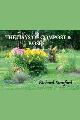 The Days of Compost and Roses by Stanford, Richard
