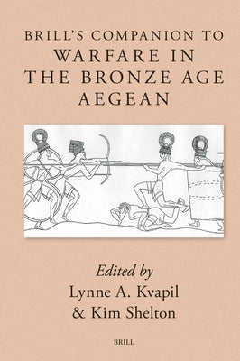 Brill's Companion to Warfare in the Bronze Age Aegean by Kvapil, Lynne