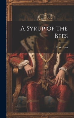 A Syrup of the Bees by Bain, F. W.