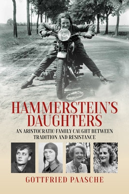 Hammerstein's Daughters: An Aristocratic Family Caught Between Tradition and Resistance by Paasche, Gottfried