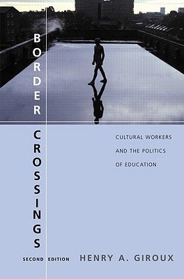 Border Crossings: Cultural Workers and the Politics of Education by Giroux, Henry A.