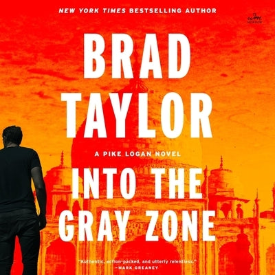 Into the Gray Zone: A Pike Logan Novel by Taylor, Brad