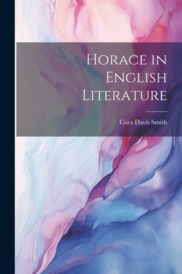 Horace in English Literature by Smith, Cora Davis