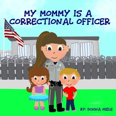 My Mommy is a Correctional Officer by Miele, Donna