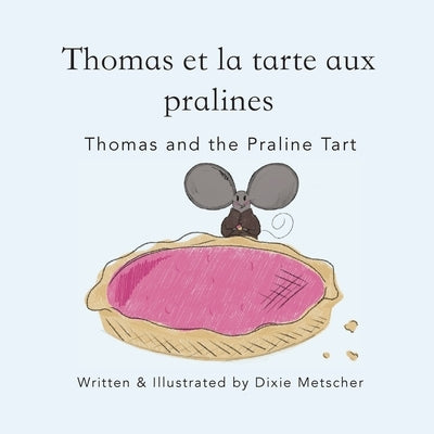 Thomas and the Praline Tart: Thomas et la Tarte Aux Pralines by Metscher, Dixie