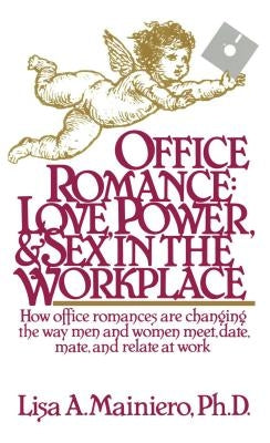 Office Romance (Love Power and Sex in the Workplace) by Mainiero, Lisa