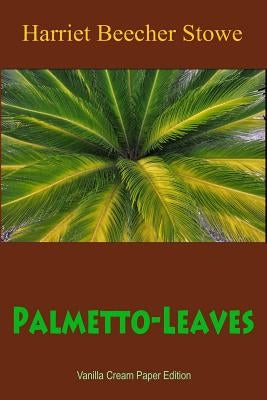 Palmetto-Leaves by Stowe, Harriet Beecher