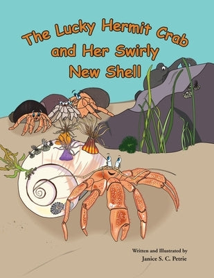 The Lucky Hermit Crab and Her Swirly New Shell by Petrie, Janice S. C.