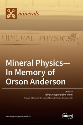 Mineral Physics-In Memory of Orson Anderson by Liebermann, Robert Cooper