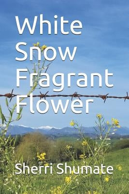 White Snow Fragrant Flower by Shumate, Sherri L.