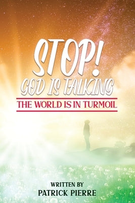 Stop! God is Talking, The World is in Turmoil by Pierre, Patrick