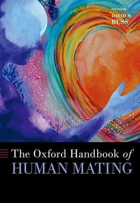 The Oxford Handbook of Human Mating by Buss, David M.