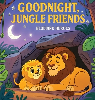 Goodnight, Jungle Friends: Bedtime Story for Toddlers and Preschoolers Ages 3-5 About Sleep and Jungle Animals by Heroes, Bluebird